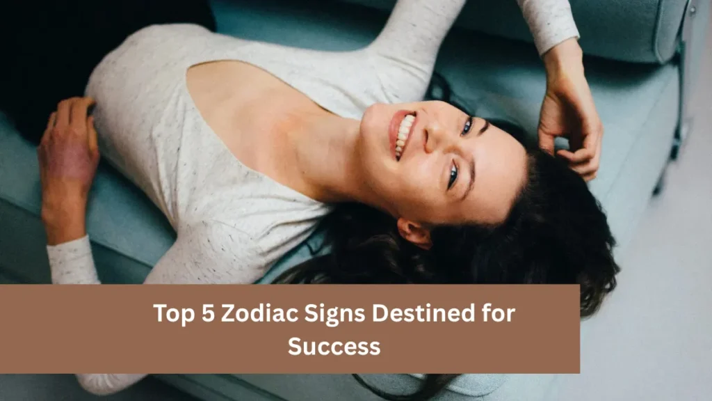 Top 5 Zodiac Signs Destined for Success