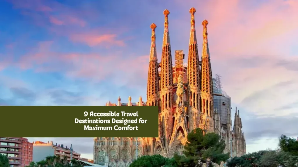 9 Accessible Travel Destinations Designed for Maximum Comfort