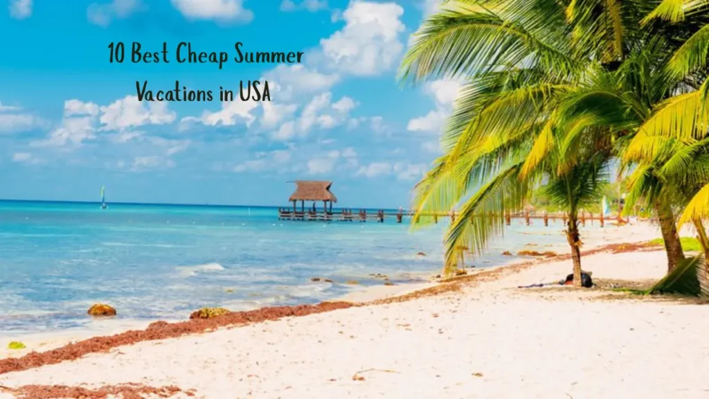 10 Best Cheap Summer Vacations in the USA (2025 Guide)