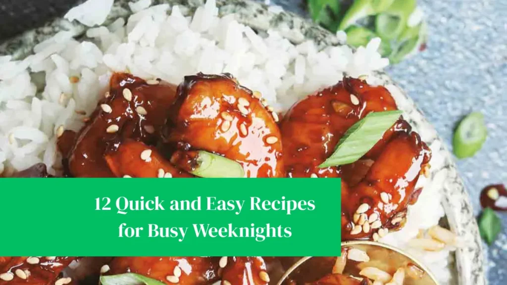 12 Quick and Easy Recipes for Busy Weeknights