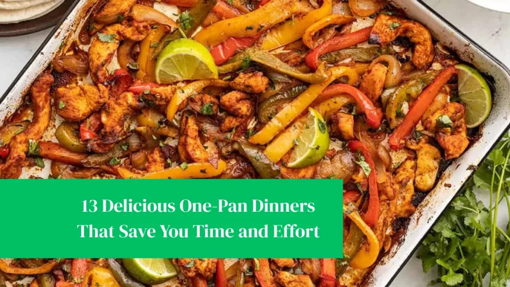 13 Delicious One-Pan Dinners That Save You Time and Effort