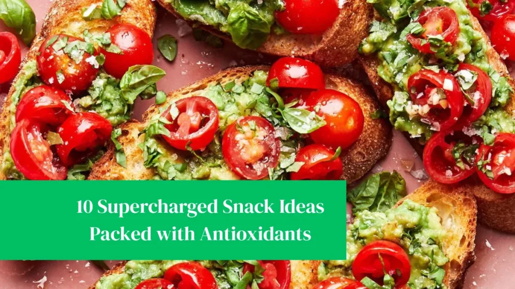 10 Supercharged Snack Ideas Packed with Antioxidants