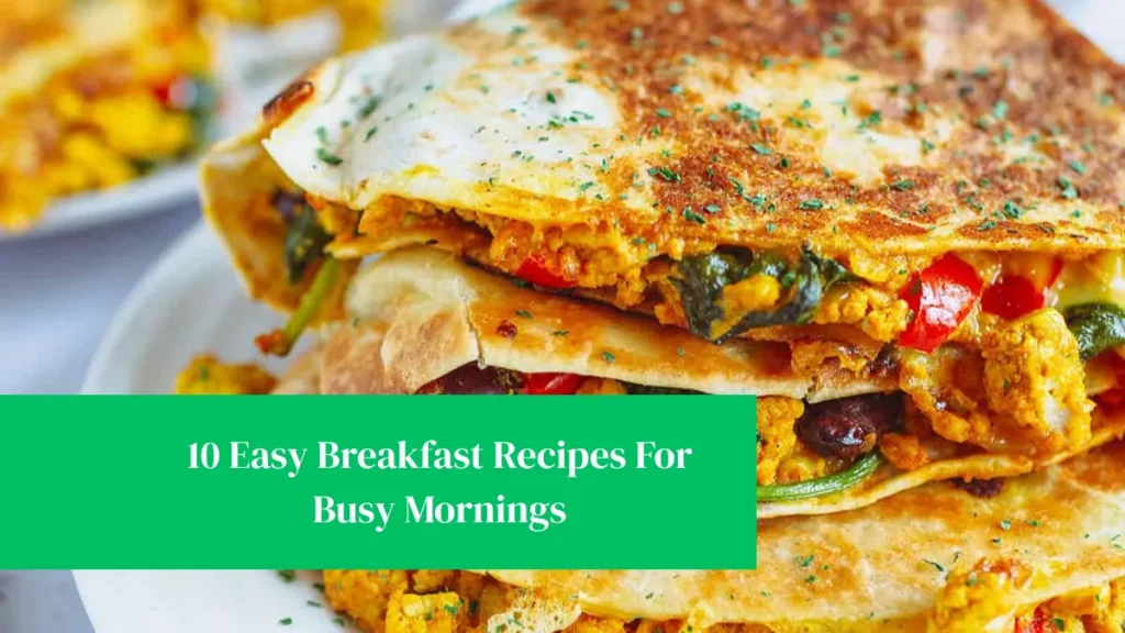 10 Easy Breakfast Recipes For Busy Mornings